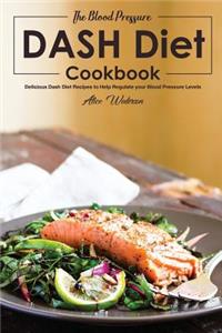The Blood Pressure Dash Diet Cookbook