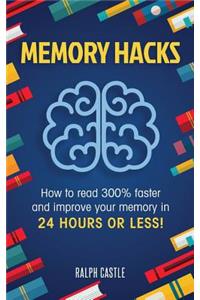 Memory Hacks: 2 Manuscripts in 1: How to Read 300% Faster: Easy, Proven Methods to Faster Reading and Accelerated Learning in 24 Hours or Less!