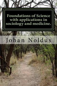 Foundations of Science with applications in sociology and medicine.