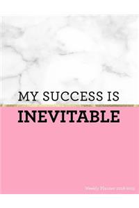 My Success Is Inevitable Weekly Planner 2018-2019