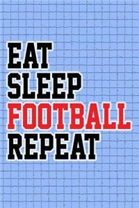 Eat, Sleep, Football, Repeat