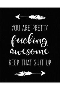 You Are Pretty Fucking Awesome Keep That Shit Up