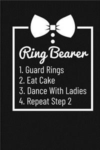 Ring Bearer 1. Guard Rings 2. Eat Cake 3. Dance with Ladies 4. Repeat Step 2