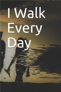 I Walk Every Day