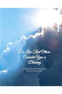 So Live That Others Consider You a Blessing Undated 6-Month Weekly Monthly Agenda Planner and Engagement Book