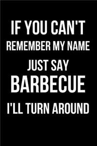 If You Can't Remember My Name Just Say Barbecue I'll Turn Around: Blank Line Journal