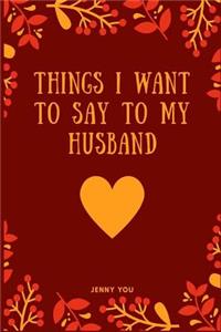 Things I Want to Say to My Husband