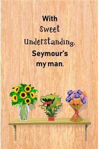 With Sweet Understanding, Seymour's My Man