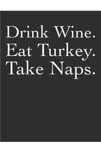 Drink Wine. Eat Turkey. Take Naps.