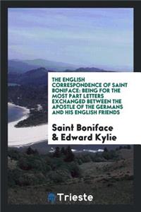 English Correspondence, Being for the Most Part Letters Exchanged Between the Apostle of the Germans and His English Friends;: Being for the Most Part Letters Exchanged Between the Apostle of the Germans and His English Friends