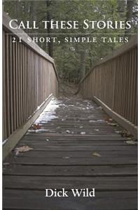 Call These Stories - 21 Short, Simple Tales