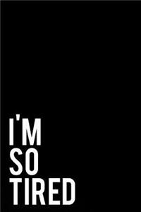 I'm So Tired