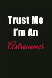 Trust Me I'm an Astronomer: Blank Lined Journal Notebook for Men or Women