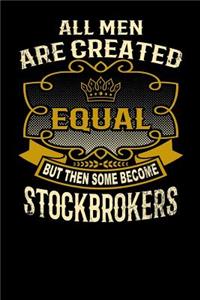 All Men Are Created Equal But Then Some Become Stockbrokers