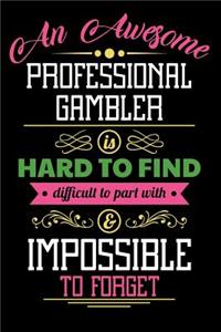 An Awesome Professional Gambler Is Hard to Find Difficult to Part with & Impossible to Forget