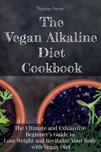 The Vegan Alkaline Diet Cookbook