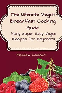 The Ultimate Vegan Breakfast Cooking Guide
