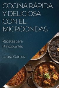 Cocina Rápida y Deliciosa con el Microondas