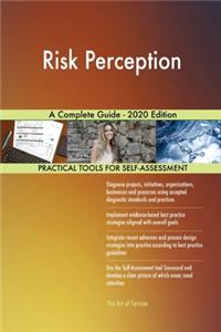 Risk Perception A Complete Guide - 2020 Edition