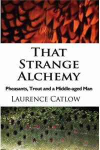 That Strange Alchemy: Pheasants, Trout and a Middle-Aged Man