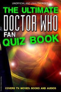 The Ultimate Doctor Who Fan Quiz Book