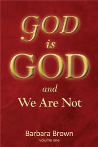 GOD is GOD and We Are Not