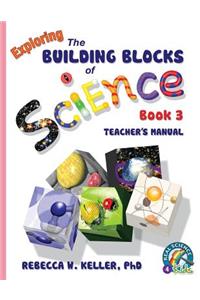 Exploring the Building Blocks of Science Book 3 Teacher's Manual