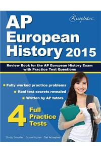 AP European History 2015: Review Book for AP European History Exam with Practice Test Questions