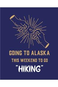 Going To Alaska This Weekend To Go Hiking