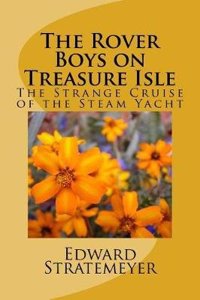 The Rover Boys on Treasure Isle: The Strange Cruise of the Steam Yacht: Volume 13 (Rover Boys Series for Young Americans)