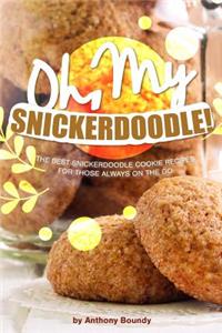 Oh, My Snickerdoodle!: The Best Snickerdoodle Cookie Recipes for Those Always on the Go