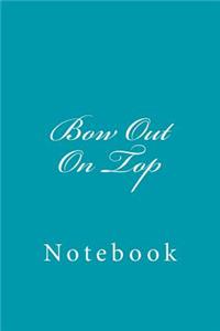 Bow Out On Top