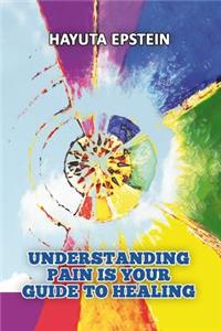 Understanding Pain Is Your Guide to Healing
