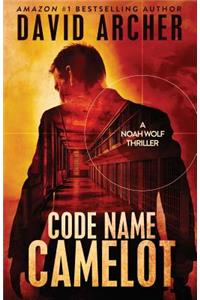 Code Name Camelot - A Noah Wolf Thriller