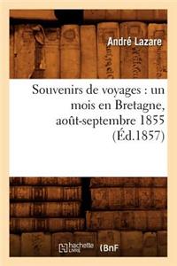 Souvenirs de Voyages: Un Mois En Bretagne, Août-Septembre 1855 (Éd.1857)