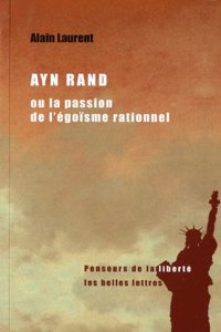 Ayn Rand Ou La Passion de l'Egoisme Rationnel