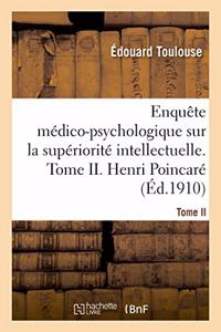 Enquête Médico-Psychologique Sur La Supériorité Intellectuelle. Tome II. Henri Poincaré