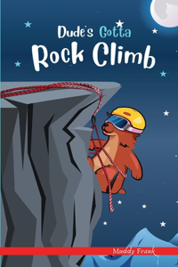 Dude's Gotta Rock Climb: A French marmot, her funny mountain mates, and their crazy sports adventures! Kids 8-12 yrs.