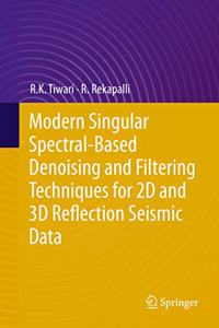 Modern Singular Spectral-Based Denoising and Filtering Techniques for 2D and 3D Reflection Seismic Data