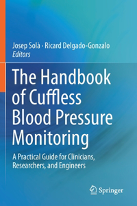 Handbook of Cuffless Blood Pressure Monitoring: A Practical Guide for Clinicians, Researchers, and Engineers