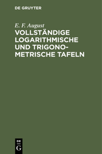 Vollständige Logarithmische Und Trigonometrische Tafeln