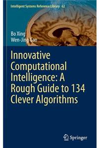 Innovative Computational Intelligence: A Rough Guide to 134 Clever Algorithms