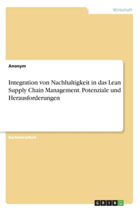 Integration von Nachhaltigkeit in das Lean Supply Chain Management. Potenziale und Herausforderungen