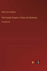 Crystal Sceptre; A Story of Adventure