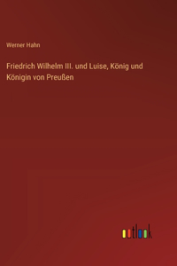 Friedrich Wilhelm III. und Luise, König und Königin von Preußen