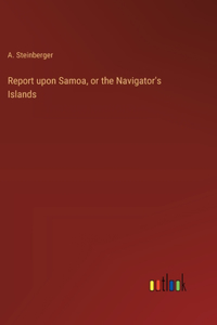 Report upon Samoa, or the Navigator's Islands