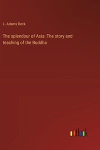 splendour of Asia: The story and teaching of the Buddha