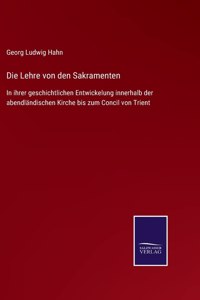 Lehre von den Sakramenten: In ihrer geschichtlichen Entwickelung innerhalb der abendländischen Kirche bis zum Concil von Trient