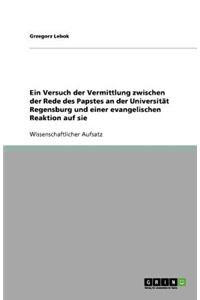 Ein Versuch der Vermittlung zwischen der Rede des Papstes an der Universität Regensburg und einer evangelischen Reaktion auf sie