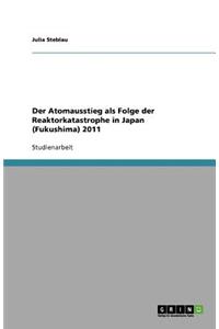 Der Atomausstieg als Folge der Reaktorkatastrophe in Japan (Fukushima) 2011